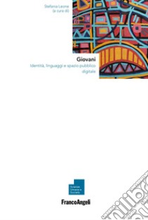 Giovani. Identità, linguaggi e spazio pubblico digitale libro di Leone S. (cur.)