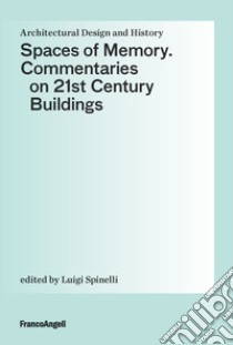 Spaces of Memory. Commentaries on 21st century buildings libro di Spinelli Luigi