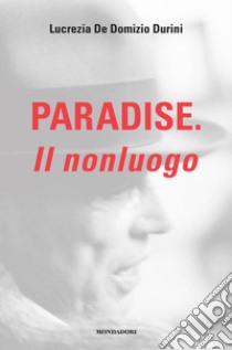 Paradise. Il nonluogo libro di De Domizio Durini Lucrezia