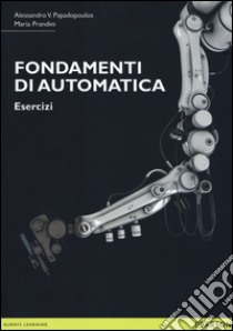 Fondamenti di automatica. Esercizi libro di Prandini Maria; Papadopoulos Alessandro V.