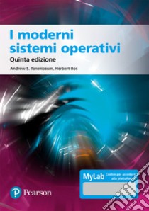 I moderni sistemi operativi. Ediz. MyLab. Con aggiornamento online libro di Tanenbaum Andrew S.; Bos Herbert; Crispo B. (cur.); Palazzi C. (cur.)