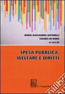 Spesa pubblica, welfare e diritti libro di Antonelli M. A. (cur.); De Bonis V. (cur.)