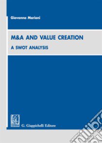 M&A and value creation a swot analysis libro di Mariani Giovanna
