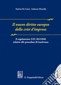Il nuovo diritto europeo della crisi d'impresa. Il regolamento UE n. 2015/848 relativo alla procedura di insolvenza libro di De Cesari Patrizia; Montella Galeazzo