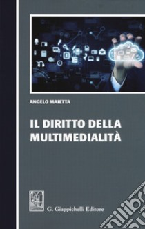 Il diritto della multimedialità libro di Maietta Angelo