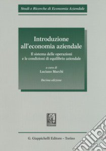 Introduzione all'economia aziendale. Il sistema delle operazioni e le condizioni di equilibrio aziendale libro di Marchi L. (cur.)