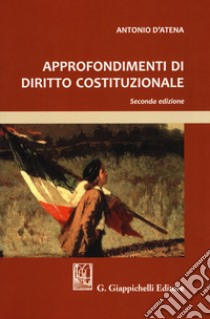 Approfondimenti di diritto costituzionale libro di D'Atena Antonio