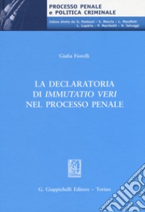 La declaratoria di «immutatio veri» nel processo penale libro di Fiorelli Giulia