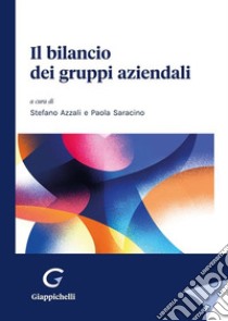 Il bilancio dei gruppi aziendali libro di Azzali S. (cur.); Saracino P. (cur.)
