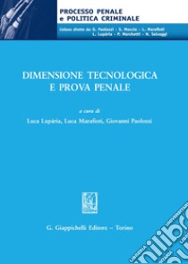 Dimensione tecnologica e prova penale libro di Luparia L. (cur.); Marafioti L. (cur.); Paolozzi G. (cur.)