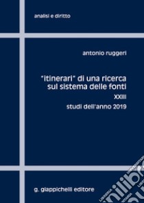 «Itinerari» di una ricerca sul sistema delle fonti. Vol. 23: Studi dell'anno 2019 libro di Ruggeri Antonio
