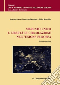 Mercato unico e libertà di circolazione nell'Unione Europea libro di Arena Amedeo; Bestagno Francesco; Rossolillo Giulia