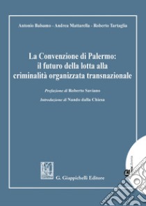 La Convenzione di Palermo: il futuro della lotta alla criminalità organizzata transnazionale libro di Mattarella Andrea; Balsamo Antonio; Tartaglia Roberto