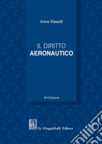 Il diritto aeronautico libro di Masutti Anna