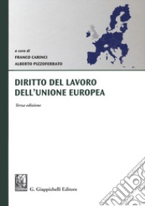 Diritto del lavoro dell'Unione Europea libro di Carinci F. (cur.); Pizzoferrato A. (cur.)