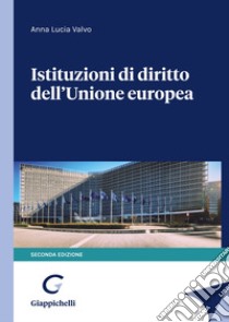 Istituzioni di diritto dell'Unione Europea libro di Valvo Anna Lucia