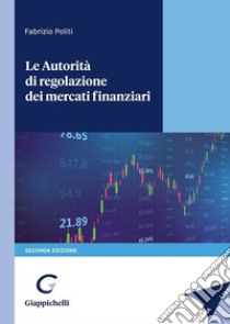 Le autorità di regolazione dei mercati finanziari libro di Politi Fabrizio