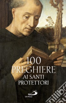 100 preghiere ai santi protettori libro di Crippa Luca