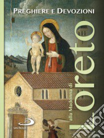 Preghiere e devozioni alla Madonna di Loreto libro