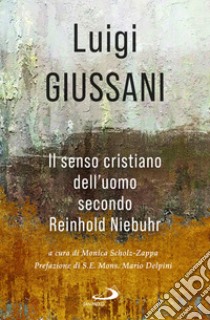 Il senso cristiano dell'uomo secondo Reinhold Niebuhr libro di Giussani Luigi; Scholz Zappa M. (cur.)