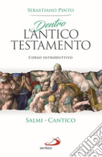 Dentro l'Antico Testamento. Corso introduttivo Salmi Cantico libro di Pinto Sebastiano