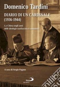 Diario di un cardinale (1936-1944). La Chiesa negli anni delle ideologie nazifascista e comunista libro di Tardini Domenico; Pagano S. M. (cur.)
