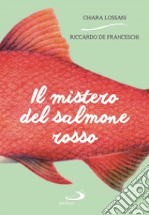 Il mistero del Salmone Rosso libro di Lossani Chiara; De Franceschi Riccardo