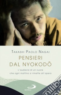 Pensieri dal Nyokodo. L'audacia di un cuore che ogni mattino si rimette all'opera libro di Nagai Takashi Paolo; Di Comite G. (cur.)