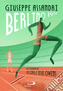 Berlino 1936. La storia di Luz Long e Jesse Owens libro di Assandri Giuseppe