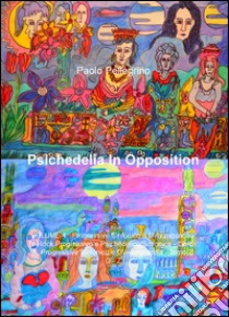 Psichedelia In Opposition. Vol. 4 libro di Pellegrino Paolo