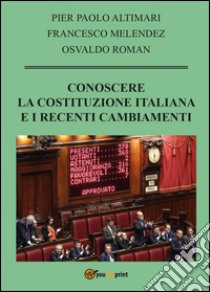 Conoscere la Costituzione italiana e i recenti cambiamenti libro di Melendez Francesco; Roman Osvaldo