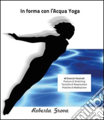 In forma con l'Aqua Yoga libro di Grova Roberta
