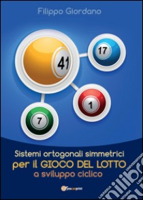 Sistemi ortogonali simmetrici per il gioco del lotto a sviluppo ciclico libro di Giordano Filippo