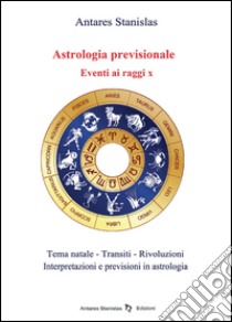 Astrologia previsionale. Eventi ai raggi X libro di Antares Stanislas
