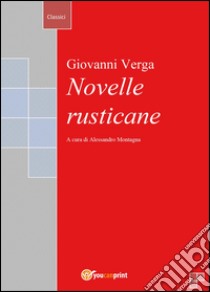 Novelle rusticane libro di Verga Giovanni; Montagna A. (cur.)