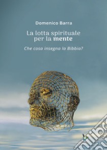La lotta spirituale per la mente libro di Barra Domenico