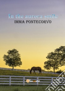 In the aurora smile libro di Pontecorvo Imma