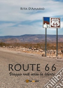 Route 66. Viaggio rock verso la libertà libro di D'Amario Rita