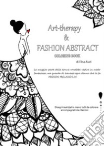 Art-therapy & Fashion abstract. Coloring book libro di Aiuti Elisa