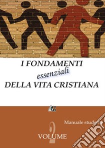I fondamenti essenziali della vita cristiana (manuale studente). Vol. 2 libro