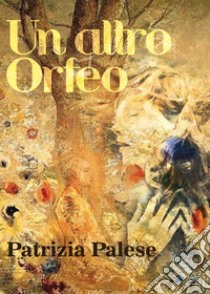 Un altro Orfeo libro di Palese Patrizia