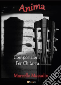 Anima. Composizioni per chitarra libro di Massalin Marcello
