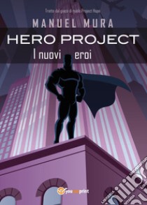 Hero Project. I nuovi eroi libro di Mura Manuel