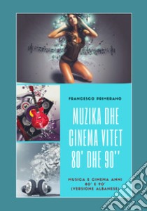Musica e cinema anni '80 e '90. Ediz. albanese libro di Primerano Francesco