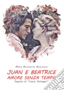 Juan e Beatrice libro di Bevilacqua Maria Antonietta