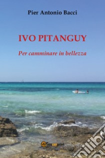 Ivo Pitanguy. Per camminare in bellezza libro di Bacci Pier Antonio