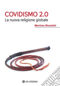 Covidismo 2.0. La nuova religione globale libro di Nicoletti Martino