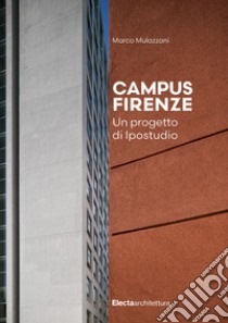 Campus Firenze. Un progetto di Ipostudio libro di Mulazzani Marco