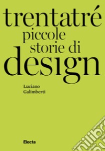 Trentatré piccole storie di design libro di Galimberti Luciano