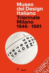 Museo del Design Italiano. Triennale Milano 1946 -1981. Ediz. illustrata libro di Sammicheli M. (cur.)